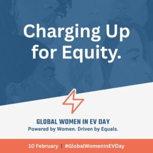 A graphic with illustrations of diverse women's faces in the background, overlaid with the text Charging Up for Equity. Below is the logo for Global Women in EV Day and event details: 10 February, #GlobalWomenInEVDay.