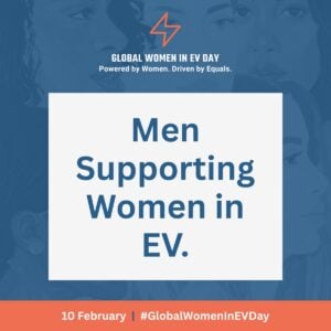 Blue graphic with faint faces in the background. Text in a white box reads: Men Supporting Women in EV. Banner below says, 10 February | #GlobalWomenInEVDay. Global Women in EV Day logo is at the top.